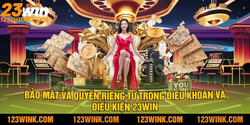 Bảo mật và quyền riêng tư trong Điều khoản và điều kiện 23Win