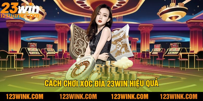 Cách Chơi Xóc Đĩa 23win Hiệu Quả