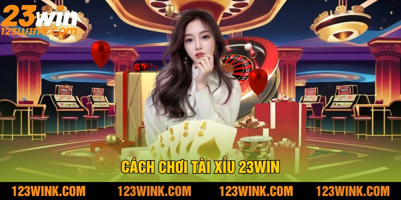 Cách chơi tài xỉu 23win