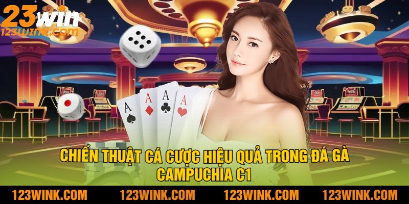 Chiến Thuật Cá Cược Hiệu Quả Trong Đá Gà Campuchia C1