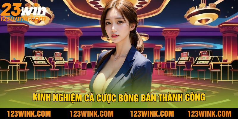 Kinh Nghiệm Cá Cược Bóng Bàn Thành Công