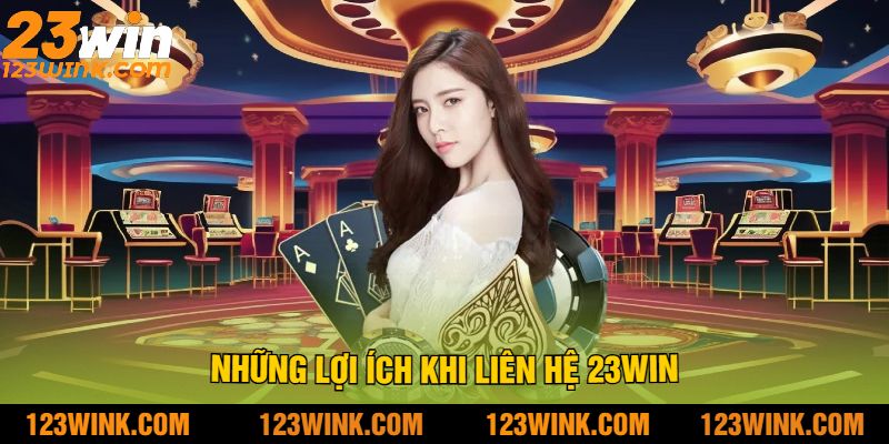 Những Lợi Ích Khi Liên Hệ 23win