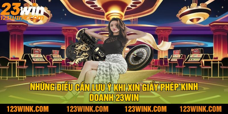 Những điều cần lưu ý khi xin giấy phép kinh doanh 23Win
