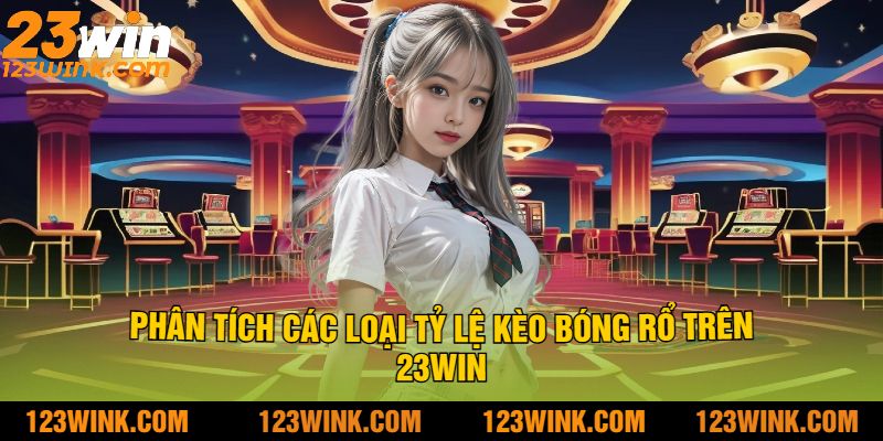 Phân Tích Các Loại Tỷ Lệ Kèo Bóng Rổ Trên 23Win