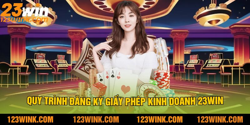 Quy trình đăng ký giấy phép kinh doanh 23Win