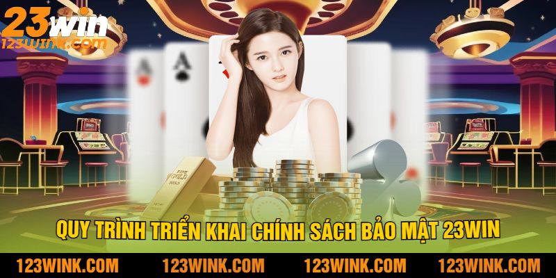 Quy trình triển khai Chính sách bảo mật 23Win