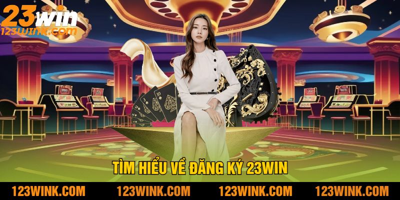 Tìm Hiểu Về Đăng Ký 23win