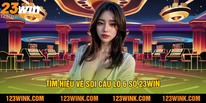 Tìm hiểu về soi cầu lô 6 số 23Win