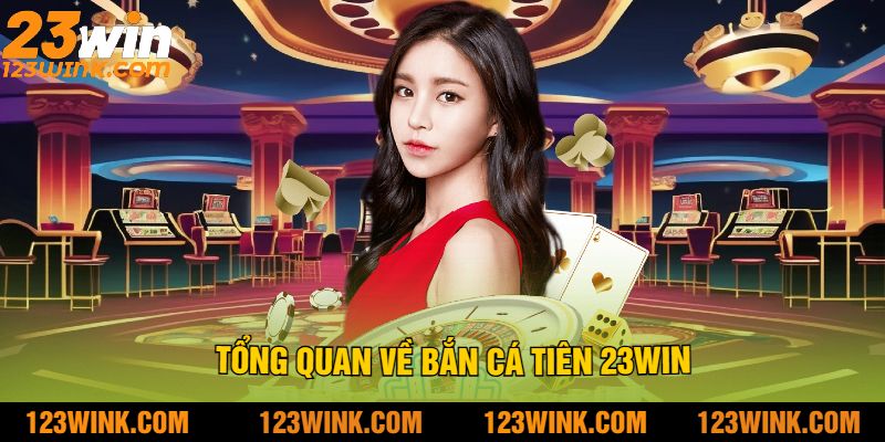 Tổng Quan Về Bắn Cá Tiên 23Win