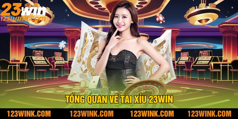 Tổng Quan Về Tài Xỉu 23Win